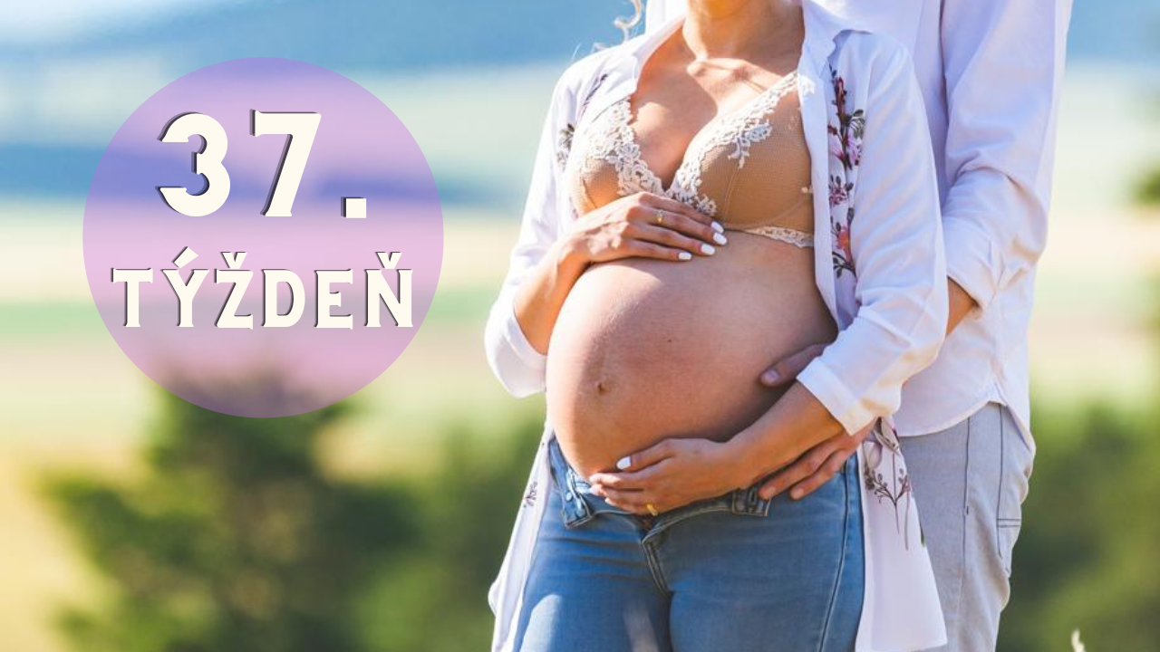Tehotenstvo po týždňoch – 37. týždeň tehotenstva